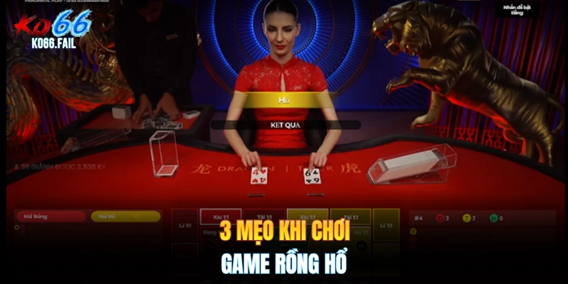 3 mẹo khi chơi game rồng hổ