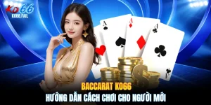 Baccarat KO66 - Hướng Dẫn Cách Chơi Cho Người Mới