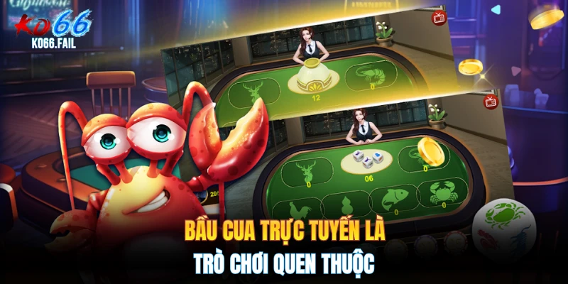 Bầu cua trực tuyến là trò chơi quen thuộc