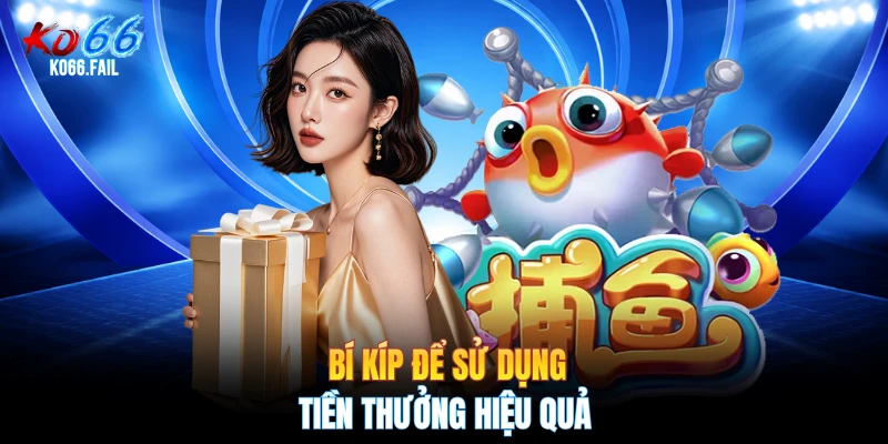 Bí kíp để sử dụng tiền thưởng hiệu quả Bí kíp để sử dụng tiền thưởng hiệu quả