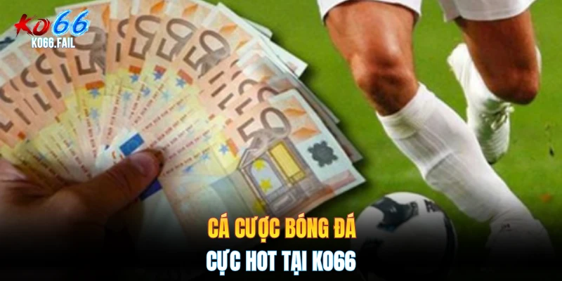 Cá cược bóng đá cực hot tại KO66