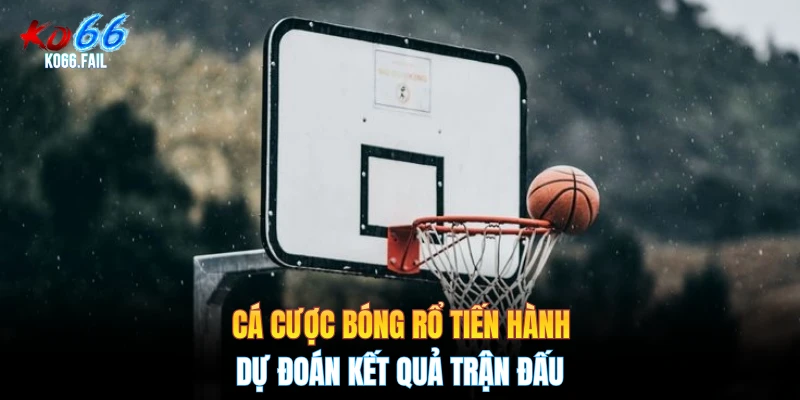 Cá cược bóng rổ tiến hành dự đoán kết quả trận đấu