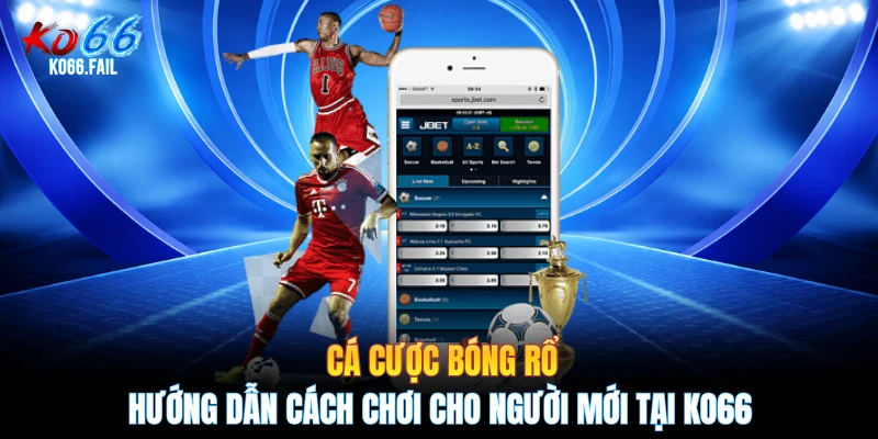 Cá Cược Bóng Rổ - Hướng Dẫn Cách Chơi Cho Người Mới Tại KO66