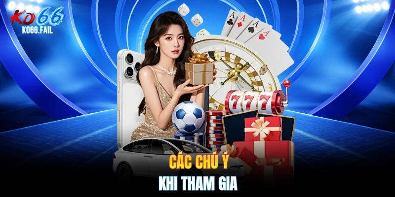 Các chú ý khi tham gia Các chú ý khi tham gia