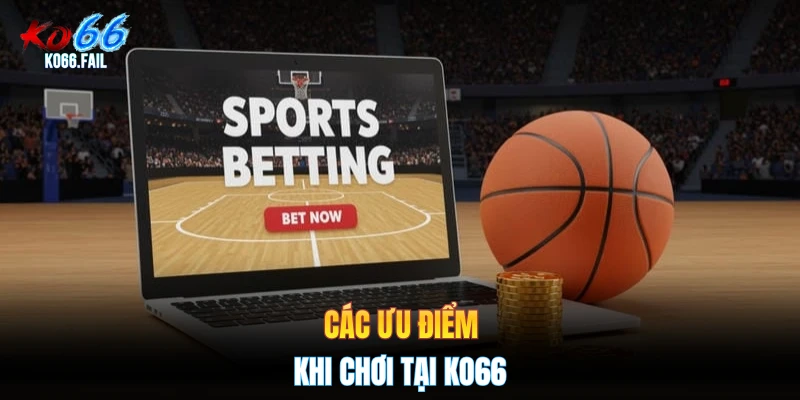 Các ưu điểm khi chơi tại KO66
