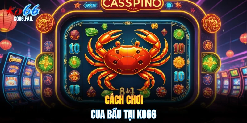 Cách chơi cua bầu tại KO66