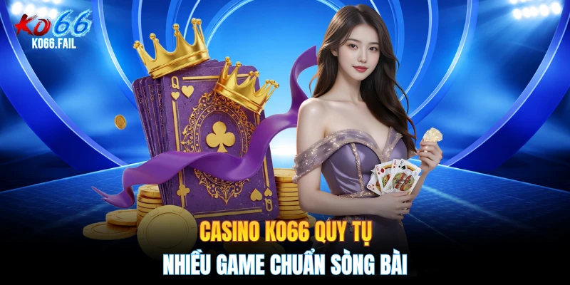 Casino KO66 quy tụ nhiều game chuẩn sòng bài