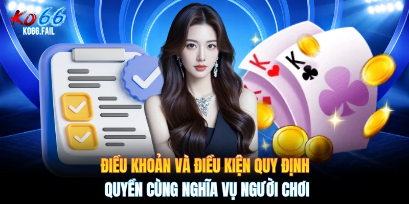 Điều khoản và điều kiện quy định quyền cùng nghĩa vụ người chơi
