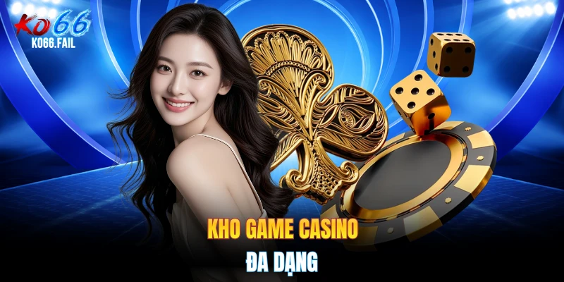 Kho game casino đa dạng
