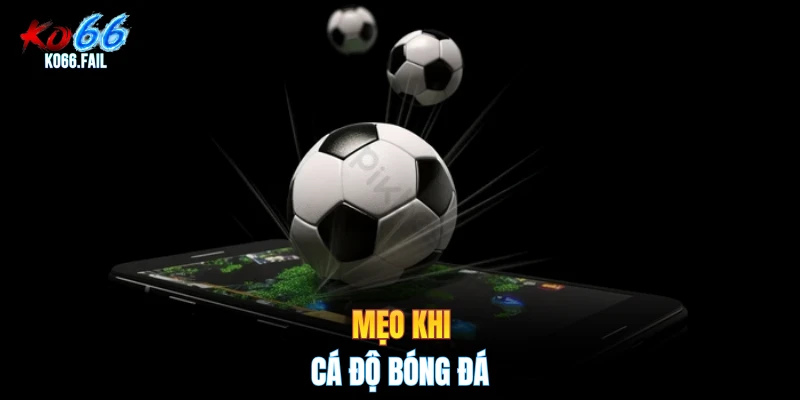 Mẹo khi cá độ bóng đá