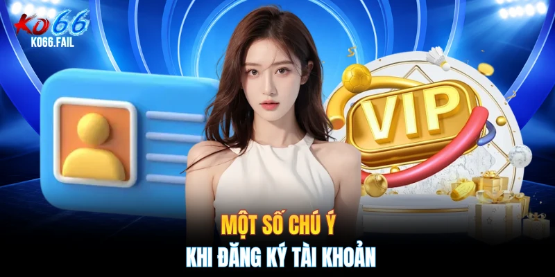 Một số chú ý khi đăng ký tài khoản