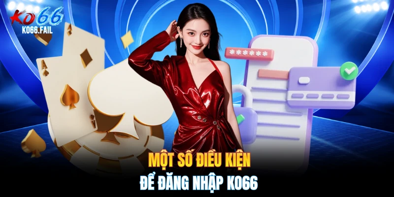 Một số điều kiện để đăng nhập KO66