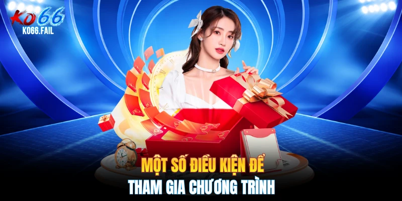 Một số điều kiện để tham gia chương trình Một số điều kiện để tham gia chương trình