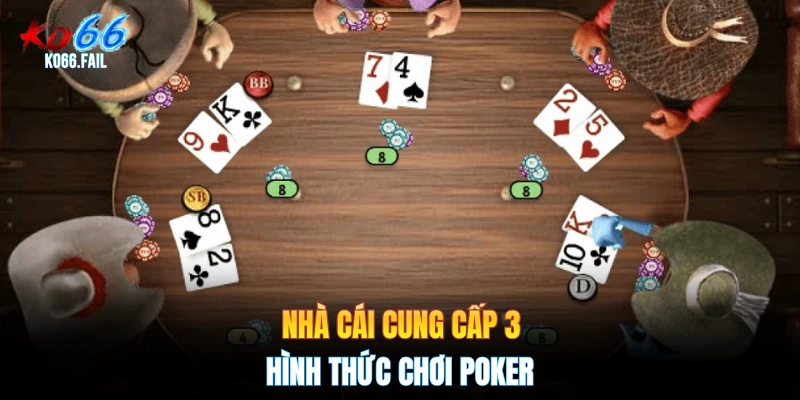 Nhà cái cung cấp 3 hình thức chơi poker Nhà cái cung cấp 3 hình thức chơi poker