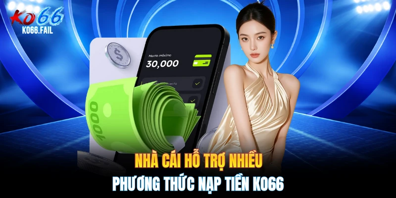 Nhà cái hỗ trợ nhiều phương thức nạp tiền KO66