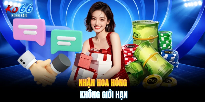 Nhận hoa hồng không giới hạn