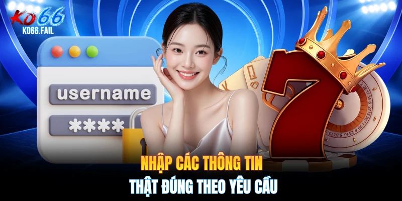 Nhập các thông tin thật đúng theo yêu cầu