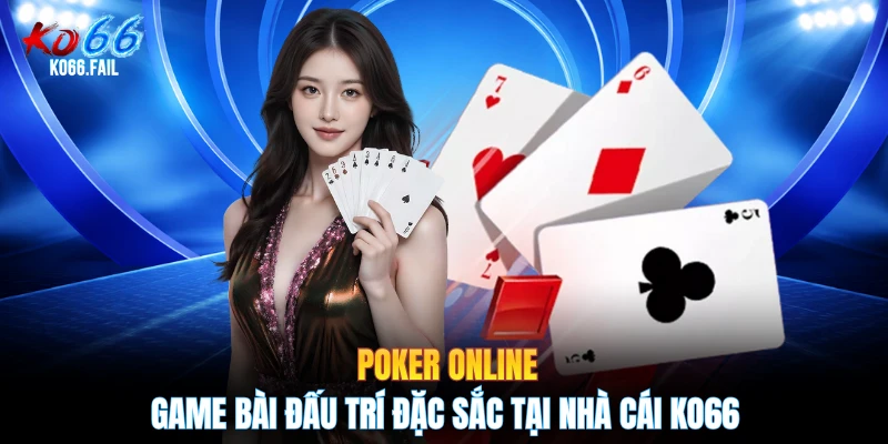 Poker Online - Game Bài Đấu Trí Đặc Sắc Tại Nhà Cái KO66