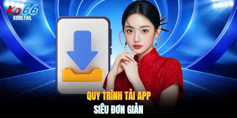 Quy trình tải app siêu đơn giản Quy trình tải app siêu đơn giản