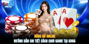 Rồng Hổ Online - Hướng Dẫn Chi Tiết Cách Chơi Game Tại KO66