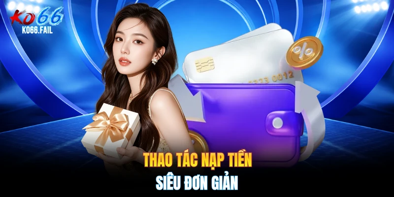 Thao tác nạp tiền siêu đơn giản