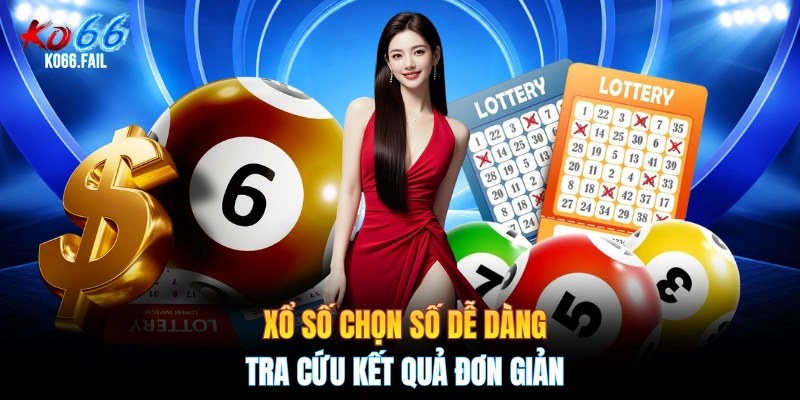 Xổ số chọn số dễ dàng, tra cứu kết quả đơn giản