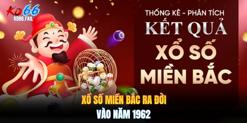 Xổ số miền Bắc ra đời vào năm 1962