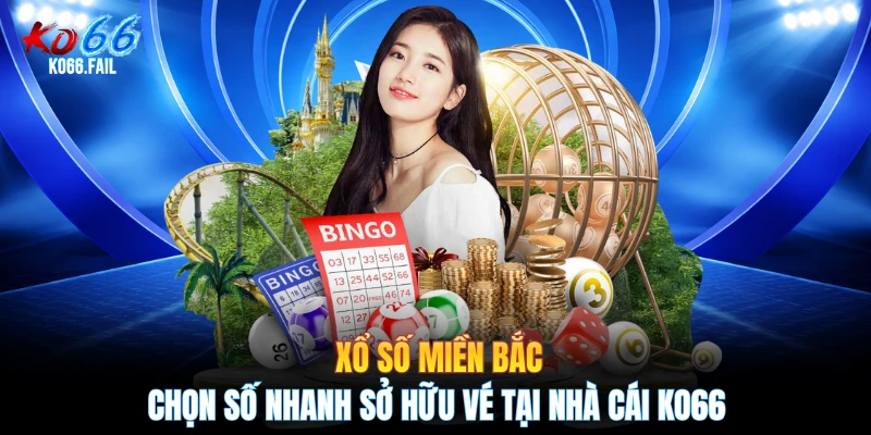 Xổ Số Miền Bắc - Chọn Số Nhanh Sở Hữu Vé Tại Nhà Cái KO66